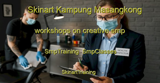Skinart Kampung Masangkong workshops on creative smp | SmpTraining | SmpClasses | SkinartTraining-Malaysia