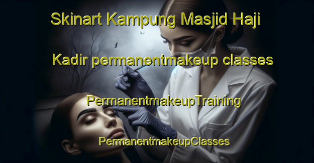 Skinart Kampung Masjid Haji Kadir permanentmakeup classes | #PermanentmakeupTraining #PermanentmakeupClasses #SkinartTraining-Malaysia