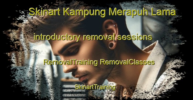 Skinart Kampung Merapuh Lama introductory removal sessions | #RemovalTraining #RemovalClasses #SkinartTraining-Malaysia