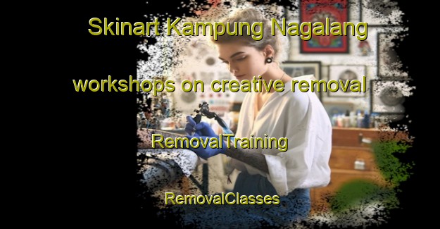 Skinart Kampung Nagalang workshops on creative removal | RemovalTraining | RemovalClasses | SkinartTraining-Malaysia