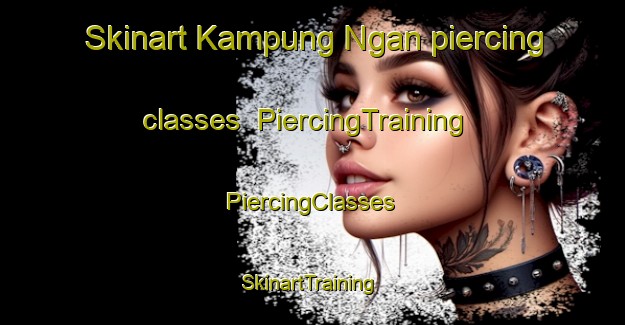 Skinart Kampung Ngan piercing classes | #PiercingTraining #PiercingClasses #SkinartTraining-Malaysia