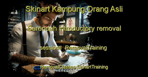 Skinart Kampung Orang Asli Serendah introductory removal sessions | #RemovalTraining #RemovalClasses #SkinartTraining-Malaysia