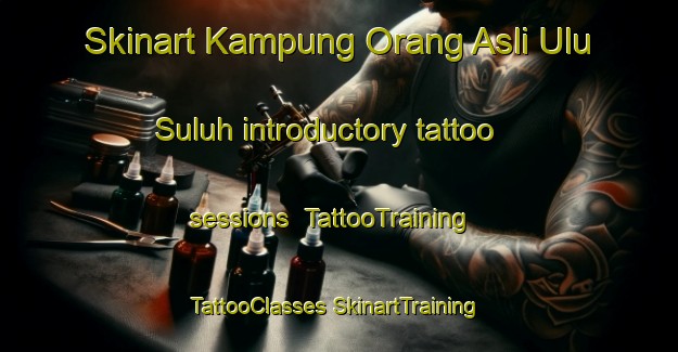 Skinart Kampung Orang Asli Ulu Suluh introductory tattoo sessions | #TattooTraining #TattooClasses #SkinartTraining-Malaysia