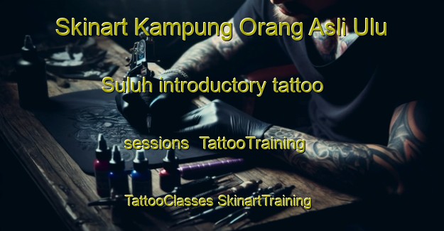 Skinart Kampung Orang Asli Ulu Suluh introductory tattoo sessions | #TattooTraining #TattooClasses #SkinartTraining-Malaysia