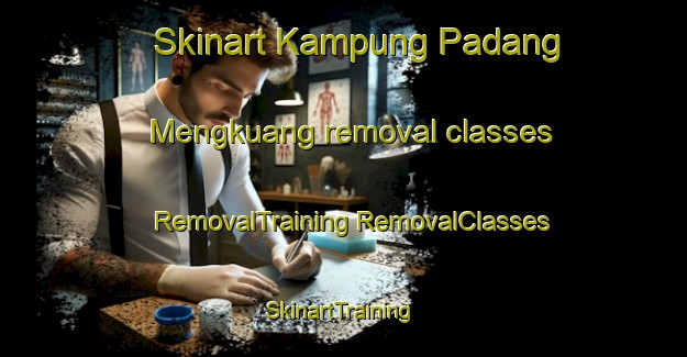 Skinart Kampung Padang Mengkuang removal classes | #RemovalTraining #RemovalClasses #SkinartTraining-Malaysia