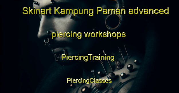 Skinart Kampung Paman advanced piercing workshops | #PiercingTraining #PiercingClasses #SkinartTraining-Malaysia