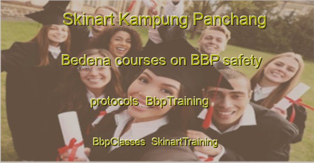 Skinart Kampung Panchang Bedena courses on BBP safety protocols | BbpTraining | BbpClasses | SkinartTraining-Malaysia