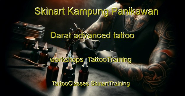 Skinart Kampung Panikawan Darat advanced tattoo workshops | #TattooTraining #TattooClasses #SkinartTraining-Malaysia