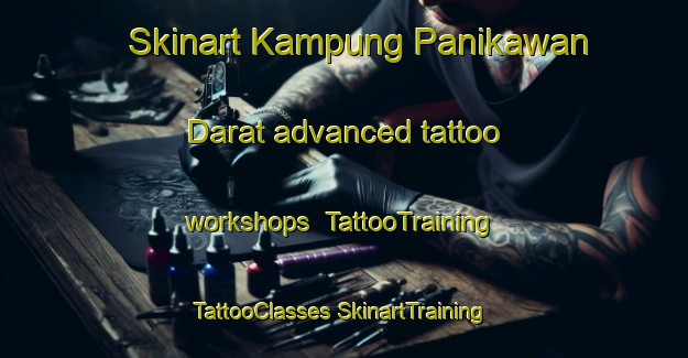 Skinart Kampung Panikawan Darat advanced tattoo workshops | #TattooTraining #TattooClasses #SkinartTraining-Malaysia