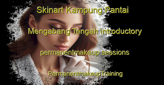 Skinart Kampung Pantai Mengabang Tengah introductory permanentmakeup sessions | #PermanentmakeupTraining #PermanentmakeupClasses #SkinartTraining-Malaysia