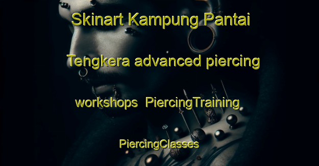 Skinart Kampung Pantai Tengkera advanced piercing workshops | #PiercingTraining #PiercingClasses #SkinartTraining-Malaysia