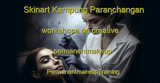 Skinart Kampung Paranchangan workshops on creative permanentmakeup | #PermanentmakeupTraining #PermanentmakeupClasses #SkinartTraining-Malaysia