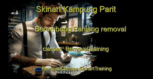 Skinart Kampung Parit Berembang Panjang removal classes | #RemovalTraining #RemovalClasses #SkinartTraining-Malaysia