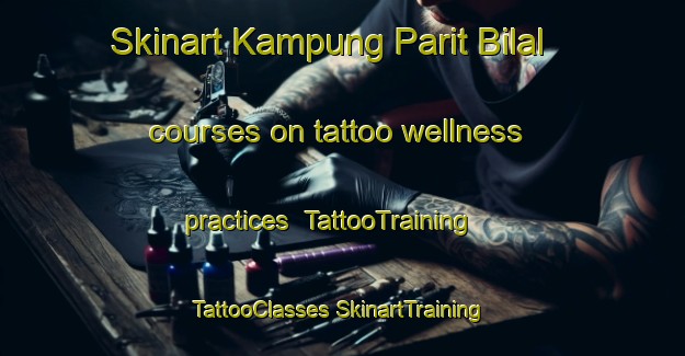 Skinart Kampung Parit Bilal courses on tattoo wellness practices | #TattooTraining #TattooClasses #SkinartTraining-Malaysia