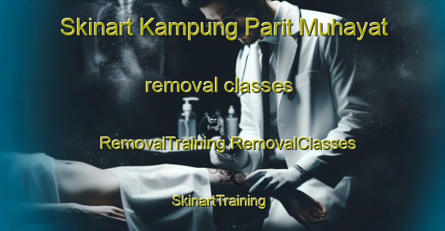 Skinart Kampung Parit Muhayat removal classes | #RemovalTraining #RemovalClasses #SkinartTraining-Malaysia