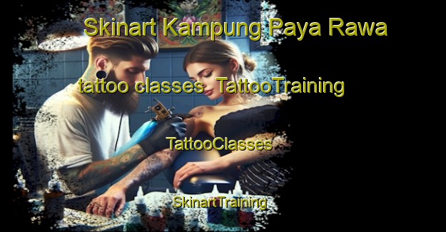 Skinart Kampung Paya Rawa tattoo classes | TattooTraining | TattooClasses | SkinartTraining-Malaysia