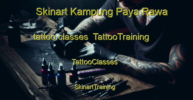 Skinart Kampung Paya Rawa tattoo classes | TattooTraining | TattooClasses | SkinartTraining-Malaysia