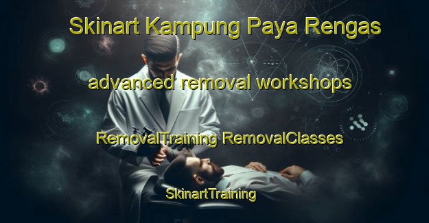 Skinart Kampung Paya Rengas advanced removal workshops | #RemovalTraining #RemovalClasses #SkinartTraining-Malaysia