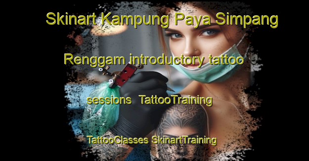 Skinart Kampung Paya Simpang Renggam introductory tattoo sessions | #TattooTraining #TattooClasses #SkinartTraining-Malaysia