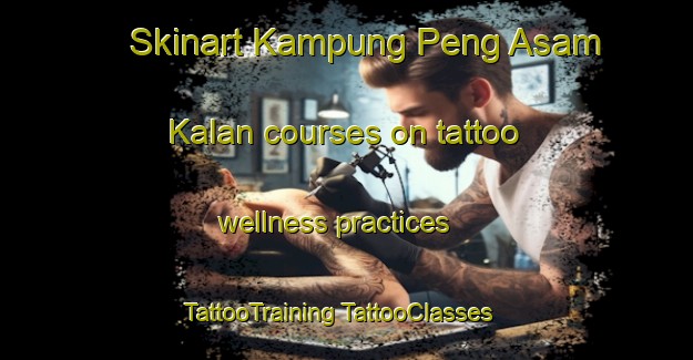 Skinart Kampung Peng Asam Kalan courses on tattoo wellness practices | #TattooTraining #TattooClasses #SkinartTraining-Malaysia