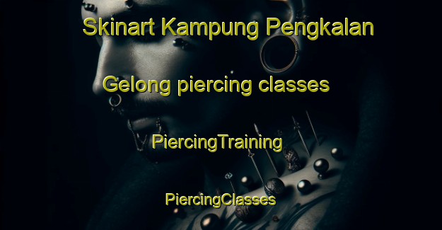 Skinart Kampung Pengkalan Gelong piercing classes | #PiercingTraining #PiercingClasses #SkinartTraining-Malaysia