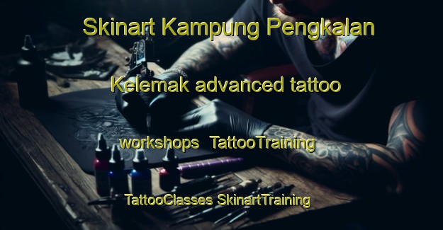 Skinart Kampung Pengkalan Kelemak advanced tattoo workshops | #TattooTraining #TattooClasses #SkinartTraining-Malaysia