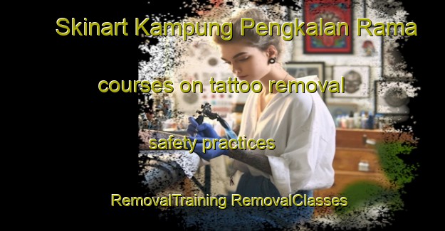 Skinart Kampung Pengkalan Rama courses on tattoo removal safety practices | #RemovalTraining #RemovalClasses #SkinartTraining-Malaysia