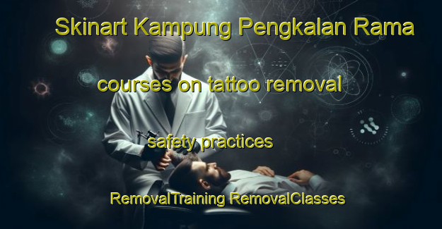 Skinart Kampung Pengkalan Rama courses on tattoo removal safety practices | #RemovalTraining #RemovalClasses #SkinartTraining-Malaysia