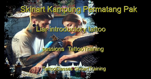 Skinart Kampung Permatang Pak Liar introductory tattoo sessions | #TattooTraining #TattooClasses #SkinartTraining-Malaysia