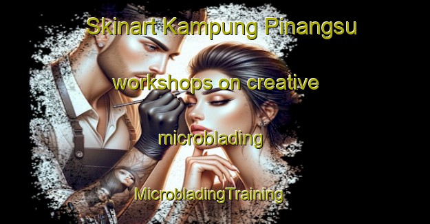 Skinart Kampung Pinangsu workshops on creative microblading | MicrobladingTraining | MicrobladingClasses | SkinartTraining-Malaysia