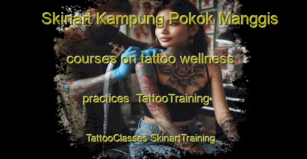 Skinart Kampung Pokok Manggis courses on tattoo wellness practices | #TattooTraining #TattooClasses #SkinartTraining-Malaysia