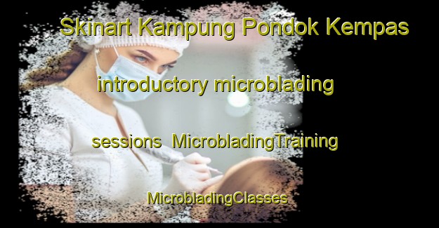 Skinart Kampung Pondok Kempas introductory microblading sessions | MicrobladingTraining | MicrobladingClasses | SkinartTraining-Malaysia