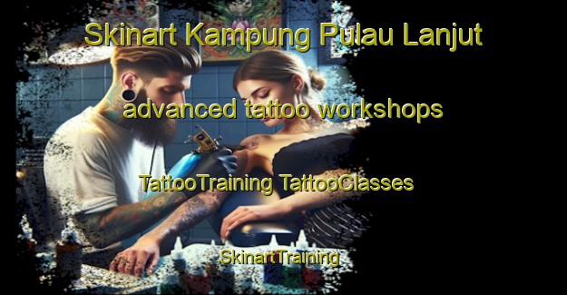 Skinart Kampung Pulau Lanjut advanced tattoo workshops | #TattooTraining #TattooClasses #SkinartTraining-Malaysia