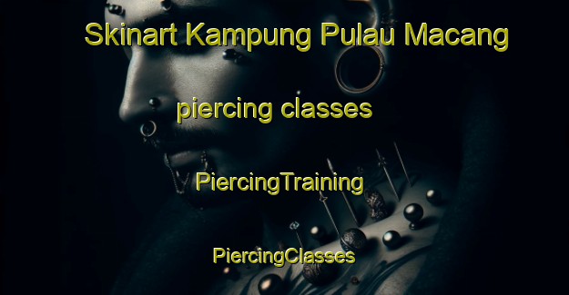 Skinart Kampung Pulau Macang piercing classes | #PiercingTraining #PiercingClasses #SkinartTraining-Malaysia