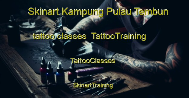 Skinart Kampung Pulau Tembun tattoo classes | TattooTraining | TattooClasses | SkinartTraining-Malaysia