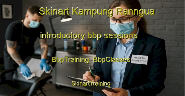 Skinart Kampung Ranngua introductory bbp sessions | BbpTraining | BbpClasses | SkinartTraining-Malaysia