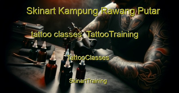 Skinart Kampung Rawang Putar tattoo classes | TattooTraining | TattooClasses | SkinartTraining-Malaysia