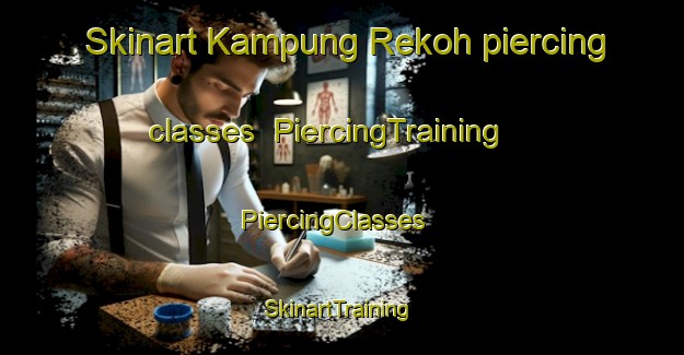 Skinart Kampung Rekoh piercing classes | PiercingTraining | PiercingClasses | SkinartTraining-Malaysia