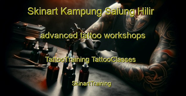 Skinart Kampung Salung Hilir advanced tattoo workshops | #TattooTraining #TattooClasses #SkinartTraining-Malaysia