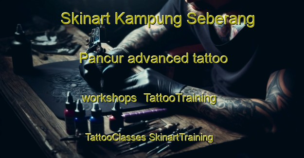 Skinart Kampung Seberang Pancur advanced tattoo workshops | #TattooTraining #TattooClasses #SkinartTraining-Malaysia