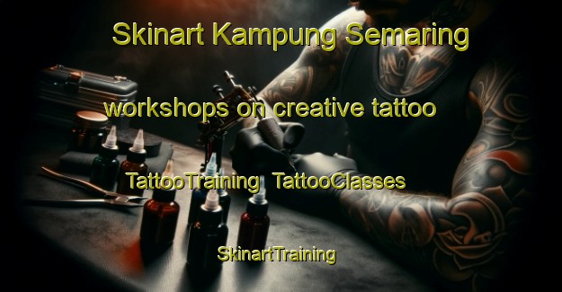 Skinart Kampung Semaring workshops on creative tattoo | TattooTraining | TattooClasses | SkinartTraining-Malaysia