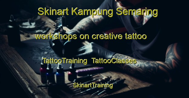 Skinart Kampung Semaring workshops on creative tattoo | TattooTraining | TattooClasses | SkinartTraining-Malaysia