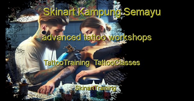 Skinart Kampung Semayu advanced tattoo workshops | TattooTraining | TattooClasses | SkinartTraining-Malaysia