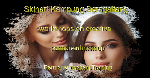 Skinart Kampung Seragatiang workshops on creative permanentmakeup | #PermanentmakeupTraining #PermanentmakeupClasses #SkinartTraining-Malaysia