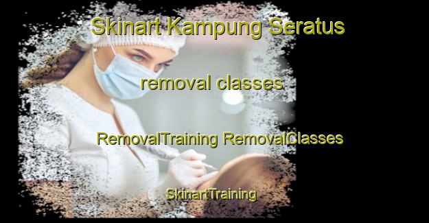 Skinart Kampung Seratus removal classes | #RemovalTraining #RemovalClasses #SkinartTraining-Malaysia