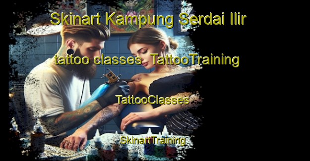 Skinart Kampung Serdai Ilir tattoo classes | TattooTraining | TattooClasses | SkinartTraining-Malaysia