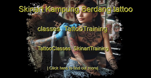 Skinart Kampung Serdang tattoo classes | TattooTraining | TattooClasses | SkinartTraining-Malaysia