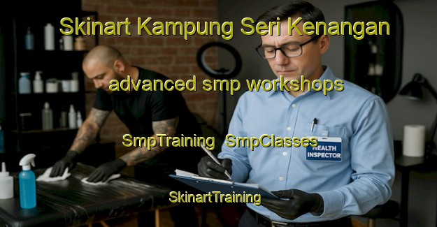 Skinart Kampung Seri Kenangan advanced smp workshops | SmpTraining | SmpClasses | SkinartTraining-Malaysia