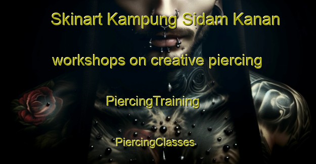Skinart Kampung Sidam Kanan workshops on creative piercing | PiercingTraining | PiercingClasses | SkinartTraining-Malaysia