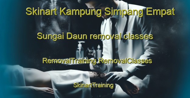 Skinart Kampung Simpang Empat Sungai Daun removal classes | #RemovalTraining #RemovalClasses #SkinartTraining-Malaysia